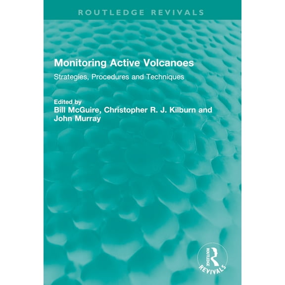 Routledge Revivals Monitoring Active Volcanoes: Strategies, Procedures and Techniques, (Paperback)