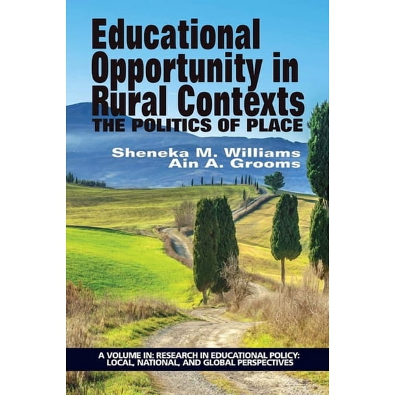 Research in Educational Policy: Local, N Educational Opportunity in Rural Contexts: The Politics of Place, (Hardcover)