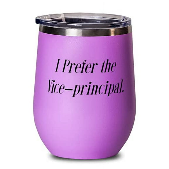 I Prefer the Vice-principal. Vice-Principal Wine Glass, Cute Vice-Principal, Stainless Steel Wine Tumbler For Friends