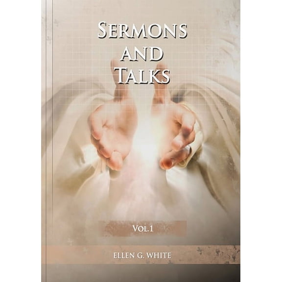 Sermons on Ellen White Sermons and Talks Volume 1: (Steps to Christ by sermons, country living advantages, The Church condition in the last day, Book 1, (Paperback)