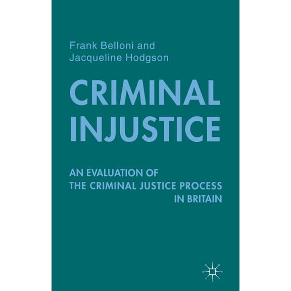 Criminal Injustice: An Evaluation of the Criminal Justice Process in Britain, (Paperback)