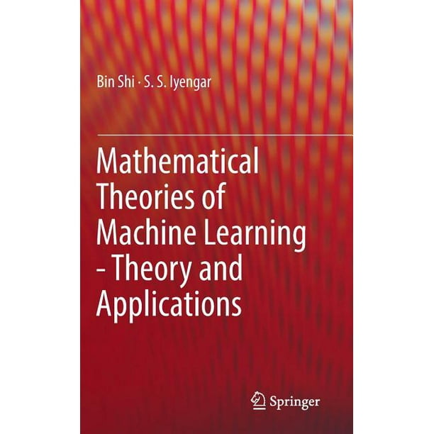 Mathematical Theories of Machine Learning Theory and Applications