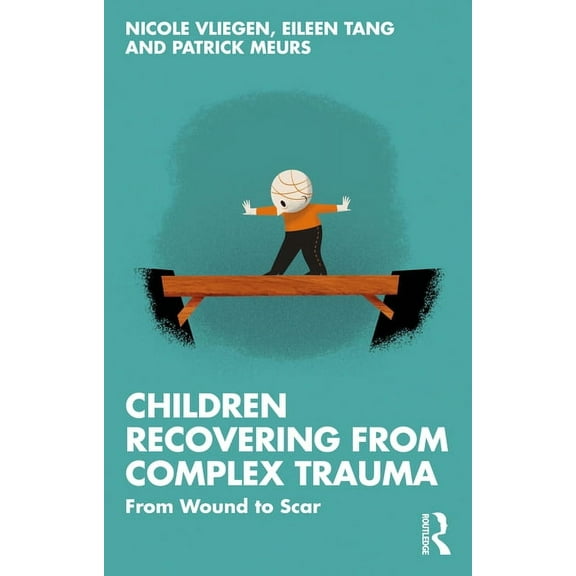 Children Recovering from Complex Trauma: From Wound to Scar, (Paperback)