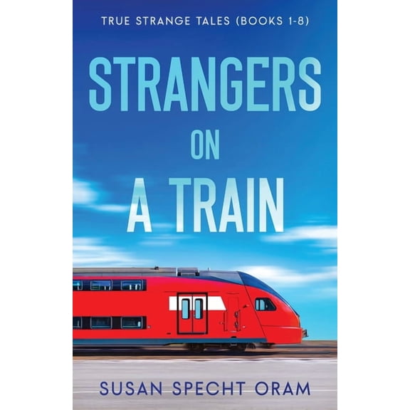 Strangers on a Train: True Strange Tales (Books 1-8), (Paperback)