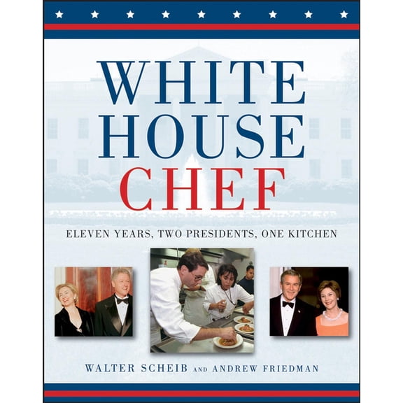 White House Chef : Eleven Years, Two Presidents, One Kitchen (Hardcover)