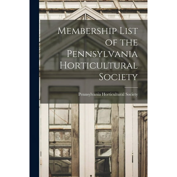 Membership List of the Pennsylvania Horticultural Society, (Paperback)