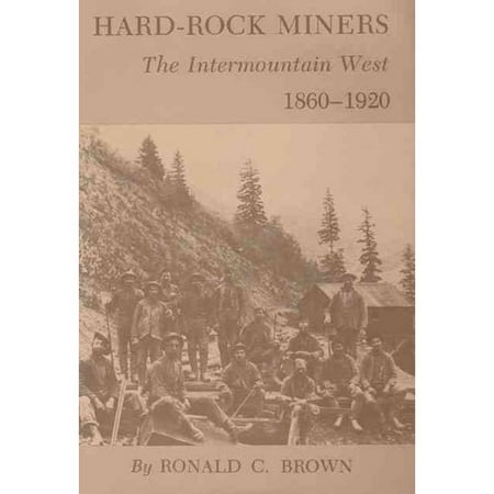 Hard-Rock Miners: The Intermountain West, 1860-1920