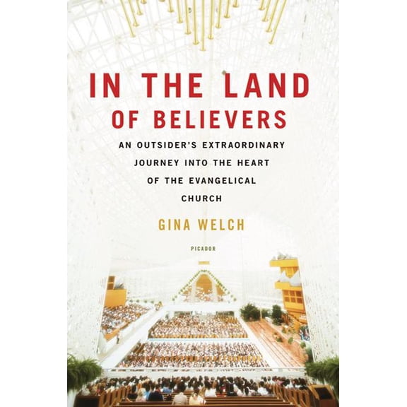 In the Land of Believers: An Outsider's Extraordinary Journey Into the Heart of the Evangelical Church, (Paperback)