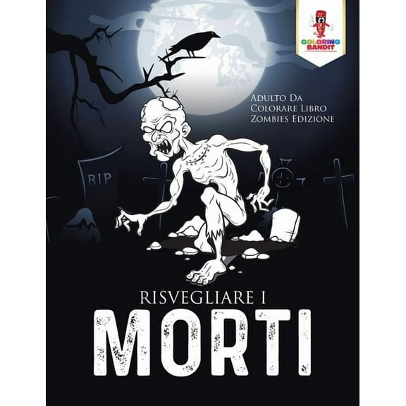 Risvegliare I Morti: Adulto Da Colorare Libro Zombies Edizione, (Paperback)