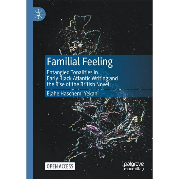 Familial Feeling: Entangled Tonalities in Early Black Atlantic Writing and the Rise of the British Novel, (Paperback)