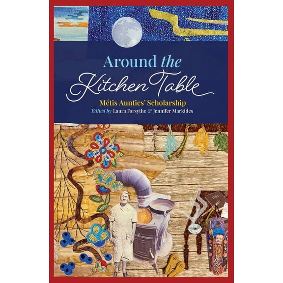 Around the Kitchen Table: MÃ©tis Aunties' Scholarship, (Paperback)