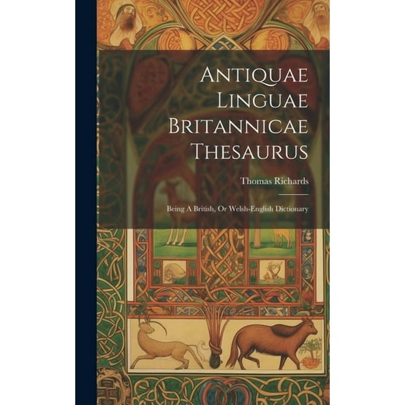 Antiquae Linguae Britannicae Thesaurus : Being A British, Or Welsh-english Dictionary (Hardcover)