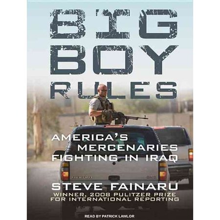 Big Boy Rules: America's Mercenaries Fighting in Iraq