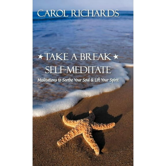 Take a Break Self-Meditate: Meditations to Soothe Your Soul & Lift Your Spirit, (Hardcover)