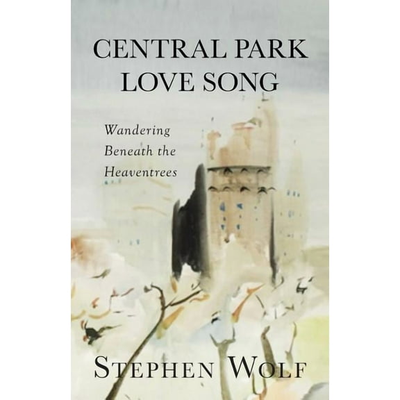 Central Park Love Song: Wandering Beneath the Heaventrees, (Paperback)