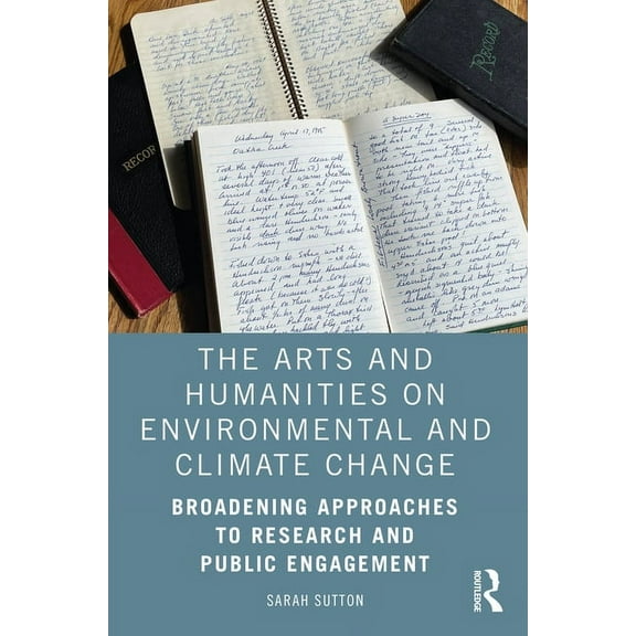 The Arts and Humanities on Environmental and Climate Change: Broadening Approaches to Research and Public Engagement, (Paperback)