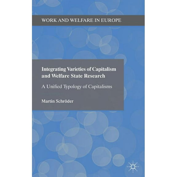 Work and Welfare in Europe Integrating Varieties of Capitalism and Welfare State Research: A Unified Typology of Capitalisms, (Hardcover)