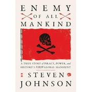 STEVEN JOHNSON Enemy of All Mankind: A True Story of Piracy, Power, and History's First Global Manhunt