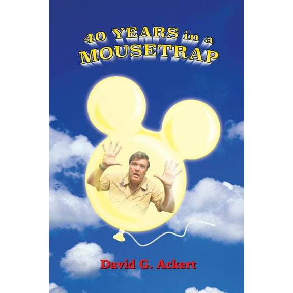 40 Years in a Mousetrap: My Walt Disney World Career in Words and Pictures, (Paperback)
