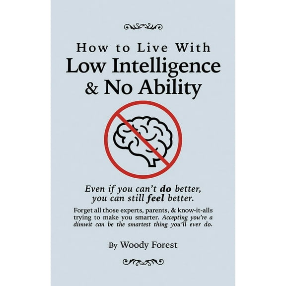 Woody Forest's Guides to Doing It Your Way: How to Live with Low Intelligence & No Ability: Funny prank book, gag gift, novelty notebook disguised as a real book, with hilarious, motivational quotes (