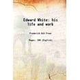 thumbnail image 1 of Edward White Sa Vie et Travail 1903 [Couverture Rigide], 1 of 1