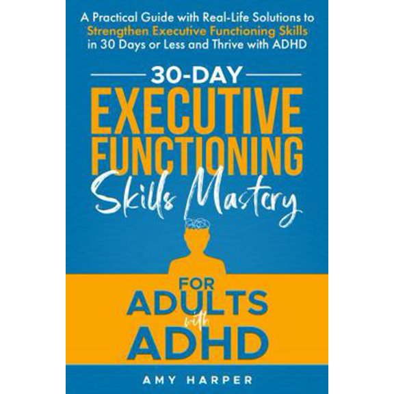 Pre-Owned 30-Day Executive Functioning Skills Mastery for Adults with ADHD: A Practical Guide with Real-Life Solutions to Strengthen Executive Functioning ... ... (Paperback) 1963174046 9781963174045