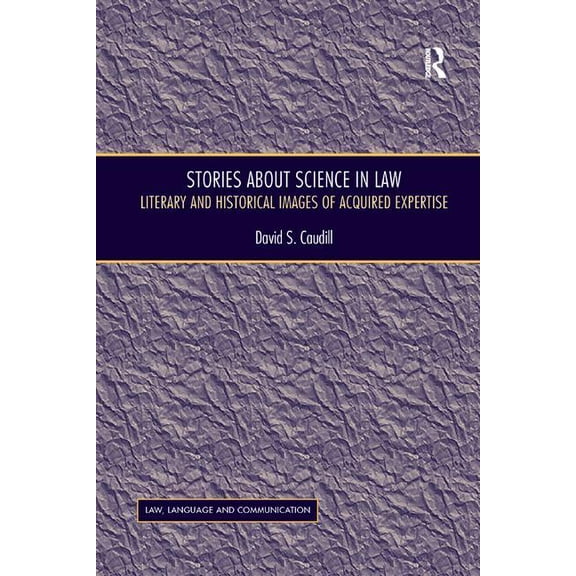 Stories About Science in Law: Literary and Historical Images of Acquired Expertise, (Paperback)