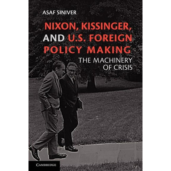 Nixon, Kissinger, and Us Foreign Policy Making: The Machinery of Crisis, (Paperback)