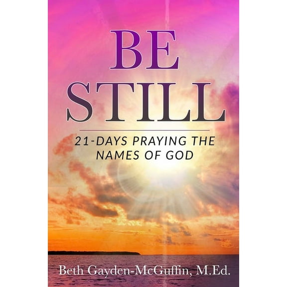 Be Still: 21-Days Praying the Names of God (Paperback)