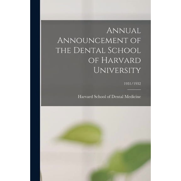 Annual Announcement of the Dental School of Harvard University; 1931/1932, (Paperback)