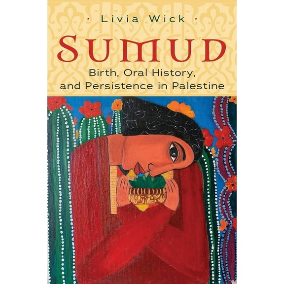 Gender, Culture, and Politics in the Mid Sumud: Birth, Oral History, and Persisting in Palestine, (Paperback)