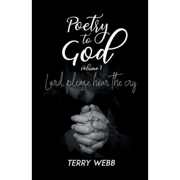 Poetry to God Vol. 1: Lord, Please Hear the Cry, (Paperback)