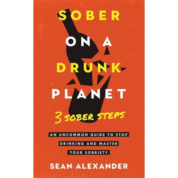 Quit Lit Sober On A Drunk Planet: 3 Sober Steps. An Uncommon Guide To Stop Drinking and Master Your Sobriety, Book 2, (Paperback)