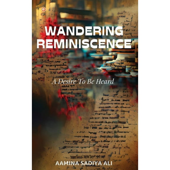 Wandering Reminiscence: A Desire To Be Heard, (Paperback)