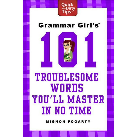 Quick & Dirty Tips Grammar Girl's 101 Troublesome Words You'll Master in No Time, (Paperback)