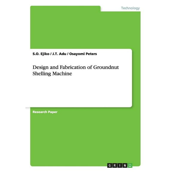 Design and Fabrication of Groundnut Shelling Machine (Paperback)