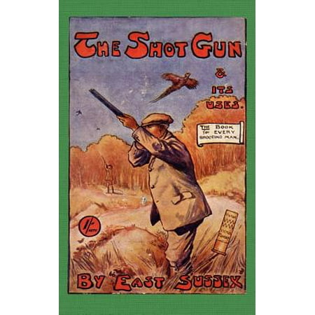 The Shotgun & Its Uses (History of Shooting Series) -