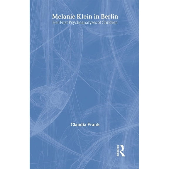New Library of Psychoanalysis Melanie Klein in Berlin: Her First Psychoanalyses of Children, (Hardcover)