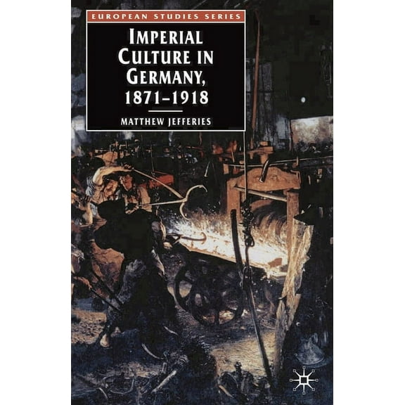 European Studies Imperial Culture in Germany, 1871 - 1918, Book 7, (Paperback)