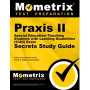Praxis II Special Education: Teaching Students with Learning Disabilities (5383) Exam Secrets Study Guide: Praxis II Test Review for the Praxis II: Subject Assessments