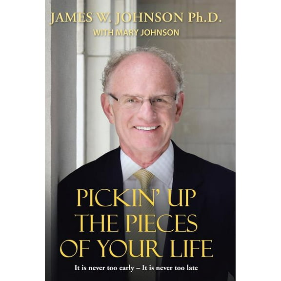 Pickin Up the Pieces of Your Life: It is never too early - It is never too late (Hardcover)