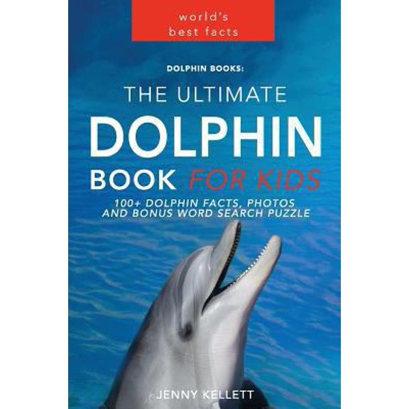 Pre-Owned Dolphin Books: The Ultimate Dolphin Book for Kids: 100+ Dolphin Facts, Photos and BONUS Word Search Puzzle (Paperback) 1543131360 9781543131369