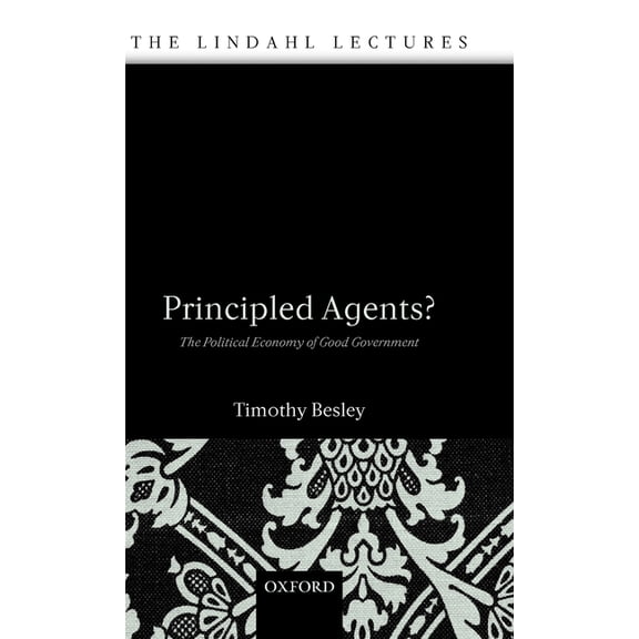 Lindahl Lectures Principled Agents?: The Political Economy of Good Government, (Hardcover)