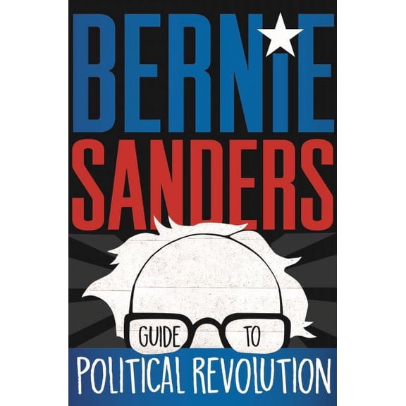 Bernie Sanders Guide to Political Revolution