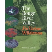 The Rouge River Valley: An Urban Wilderness [Paperback - Used]