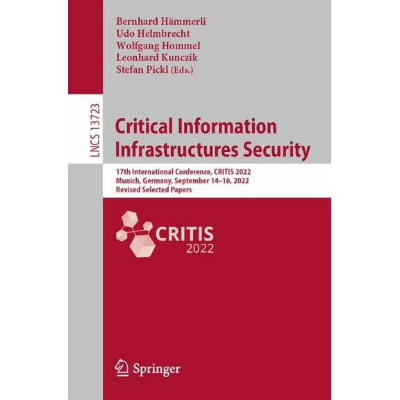 Lecture Notes in Computer Science Critical Information Infrastructures Security: 17th International Conference, Critis 2022, Munich, Germany, September 14, Book 13723, (Paperback)