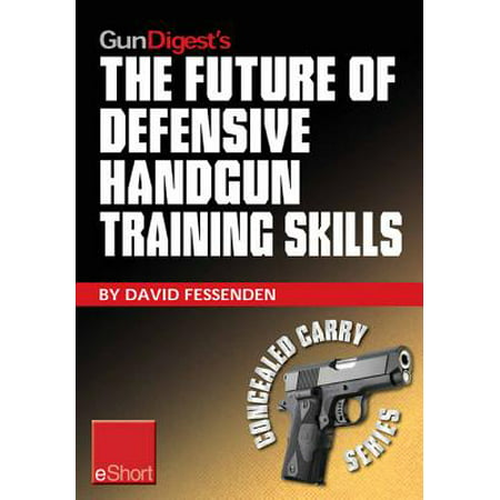 Gun Digest's The Future of Defensive Handgun Training Skills eShort -