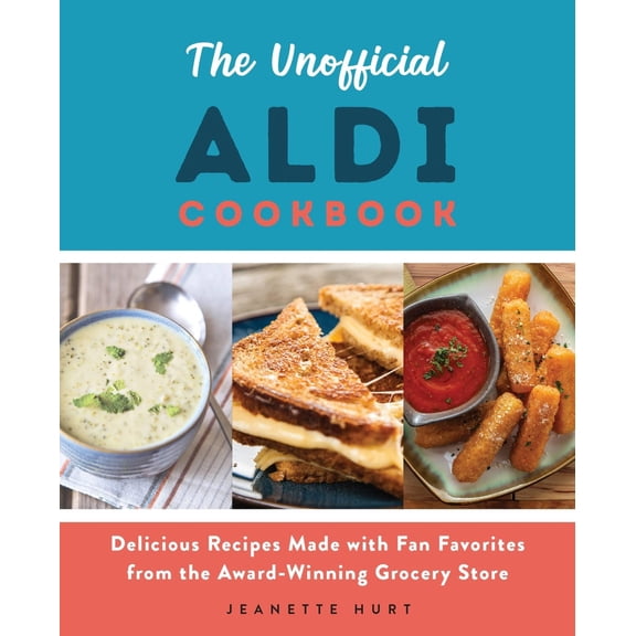 Pre-Owned The Unofficial Aldi Cookbook: Delicious Recipes Made with Fan Favorites from the Award-Winning Grocery Store (Paperback) 1646041240 9781646041244