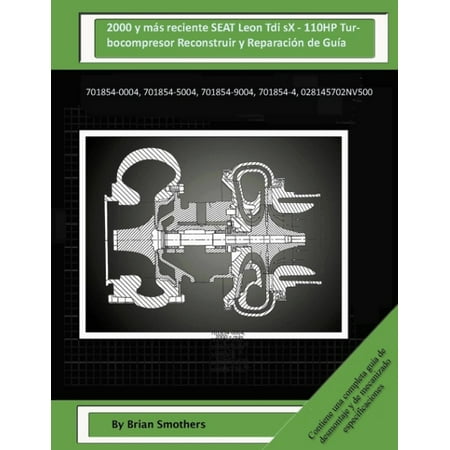 2000 y Mas Reciente Seat Leon Tdi SX - 110hp Turbocompresor Reconstruir y Reparacion de Guia: 701854-0004, 701854-5004, 701854-9004, 701854-4, 0281457