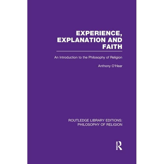 Routledge Library Editions: Philosophy o Experience, Explanation and Faith: An Introduction to the Philosophy of Religion, (Paperback)